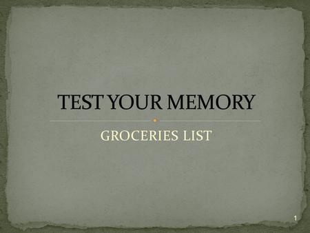 GROCERIES LIST 1. 2 3 4 CAN BE COUNTED WITH NUMBER ARE IN SINGULAR OR PLURAL FORM 5.