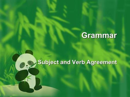 Grammar Subject and Verb Agreement. Subject and Predicate Agreement  In English sentences, subjects and predicate have to agree in number and person.