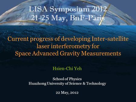 Current progress of developing Inter-satellite laser interferometry for Space Advanced Gravity Measurements Hsien-Chi Yeh School of Physics Huazhong University.