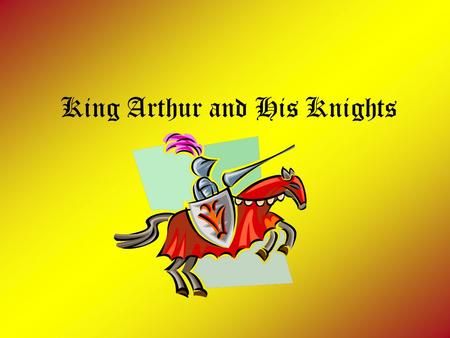 King Arthur and His Knights. The Legend Begins… Arthur is the son of King Uther Pendragon and Igrayne, wife of Gorlois, Duke of Cornwall. Merlin the Magician.