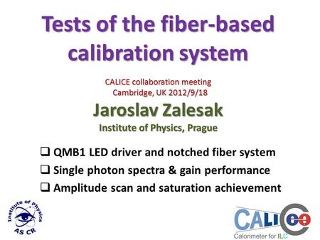Tests of the fiber-based calibration system CALICE collaboration meeting Cambridge, UK 2012/9/18 Jaroslav Zalesak Institute of Physics, Prague  QMB1 LED.