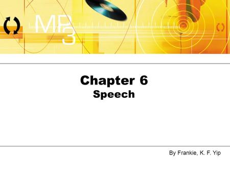 By Frankie, K. F. Yip Chapter 6 Speech. By Frankie, K. F. YipLecture 6 - Sound2 Sound Waves.