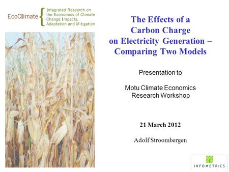 The Effects of a Carbon Charge on Electricity Generation – Comparing Two Models Presentation to Motu Climate Economics Research Workshop 21 March 2012.