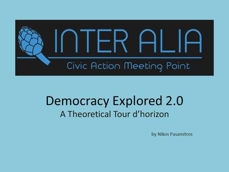 Democracy Explored 2.0 A Theoretical Tour d’horizon by Nikos Pasamitros.