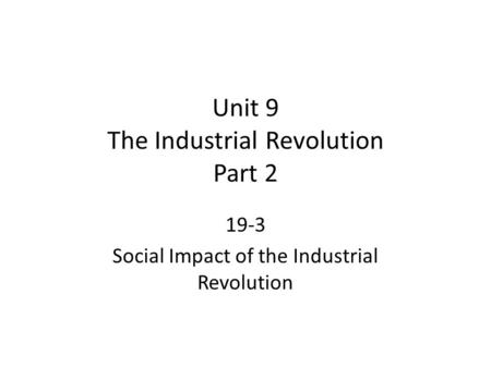 Unit 9 The Industrial Revolution Part 2 19-3 Social Impact of the Industrial Revolution.