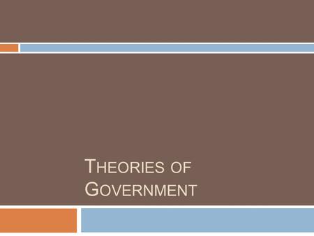 T HEORIES OF G OVERNMENT. Instructions  Using the your textbook, you will fill out a chart for each of the following theories on power in government: