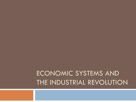 ECONOMIC SYSTEMS AND THE INDUSTRIAL REVOLUTION. Opening Question  What is an economy?  What comes to mind when you think of an “economy”?