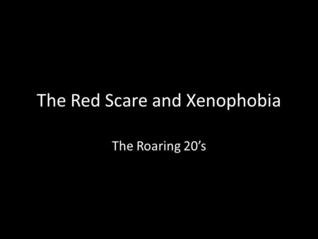 The Red Scare and Xenophobia The Roaring 20’s. The Russian Revolution (1917-1918)