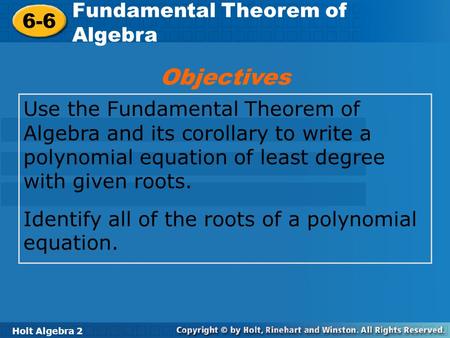Objectives Fundamental Theorem of Algebra 6-6
