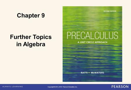 Copyright © 2014, 2010 Pearson Education, Inc. Chapter 9 Further Topics in Algebra Copyright © 2014, 2010 Pearson Education, Inc.