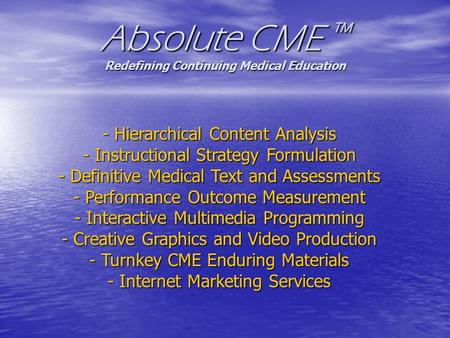 Absolute CME ™ Redefining Continuing Medical Education - Hierarchical Content Analysis - Instructional Strategy Formulation - Definitive Medical Text and.