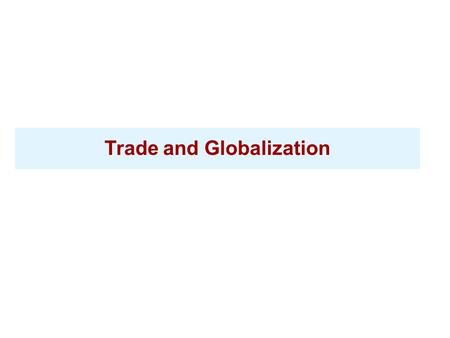 Trade and Globalization. Reading Focus How does economic interdependence affect countries around the world? What are some patterns and effects of global.