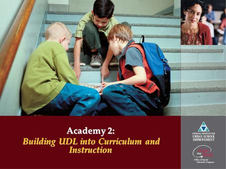 Academy 2: Building UDL into Curriculum and Instruction.