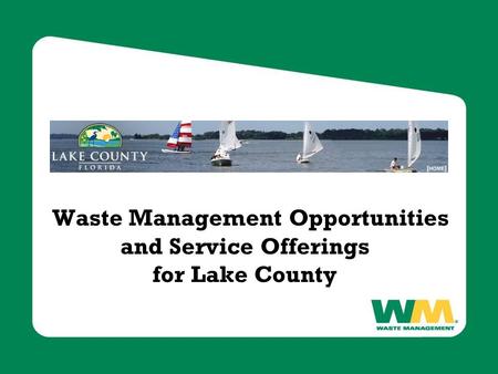 Waste Management Opportunities and Service Offerings for Lake County.