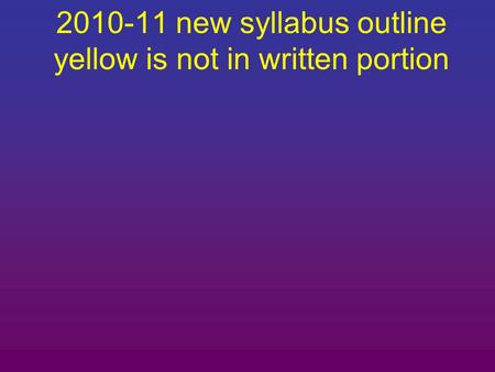 2010-11 new syllabus outline yellow is not in written portion.