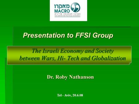 The Israeli Economy and Society between Wars, Hi- Tech and Globalization Dr. Roby Nathanson Tel - Aviv, 20.6.08 Presentation to FFSI Group.
