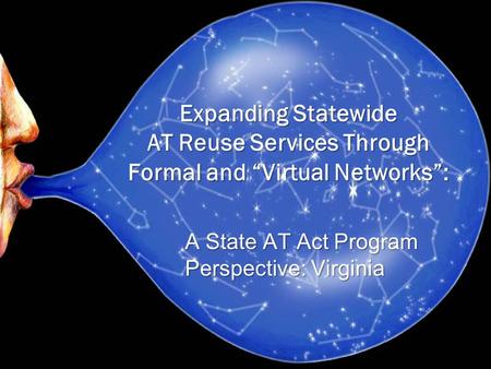A State AT Act Program Perspective: Virginia Expanding Statewide AT Reuse Services Through Formal and “Virtual Networks”: