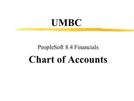UMBC PeopleSoft 8.4 Financials Chart of Accounts.