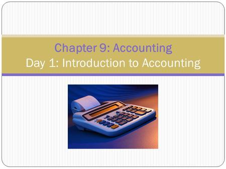 Chapter 9: Accounting Day 1: Introduction to Accounting