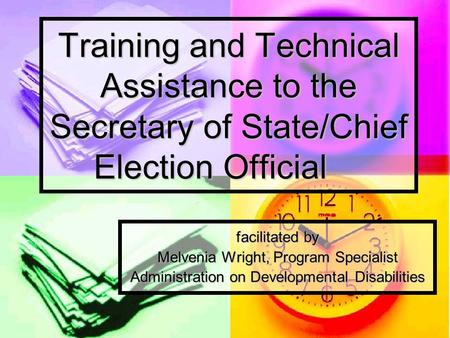 Training and Technical Assistance to the Secretary of State/Chief Election Official facilitated by Melvenia Wright, Program Specialist Administration on.