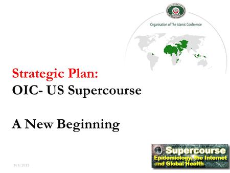 9/8/2015 1 Strategic Plan: OIC- US Supercourse A New Beginning.
