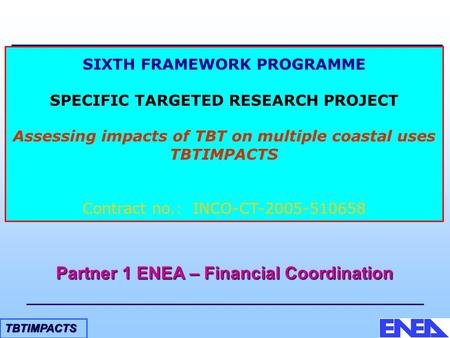 TBTIMPACTS SIXTH FRAMEWORK PROGRAMME SPECIFIC TARGETED RESEARCH PROJECT Assessing impacts of TBT on multiple coastal uses TBTIMPACTS Contract no.: INCO-CT-2005-510658.