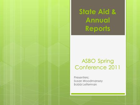 State Aid & Annual Reports ASBO Spring Conference 2011 Presenters: Susan Woodmansey Bobbi Leiferman.