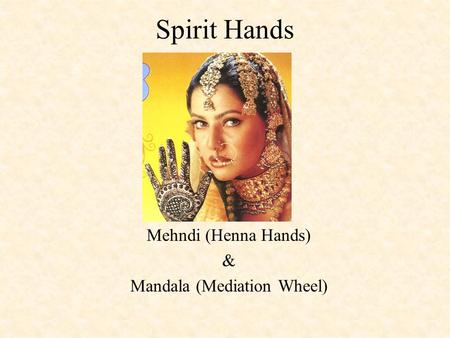 Spirit Hands Mehndi (Henna Hands) & Mandala (Mediation Wheel)