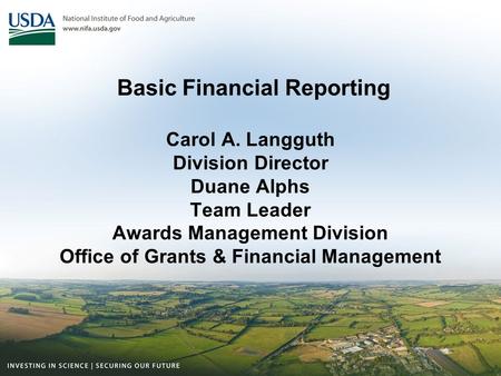 Basic Financial Reporting Carol A. Langguth Division Director Duane Alphs Team Leader Awards Management Division Office of Grants & Financial Management.
