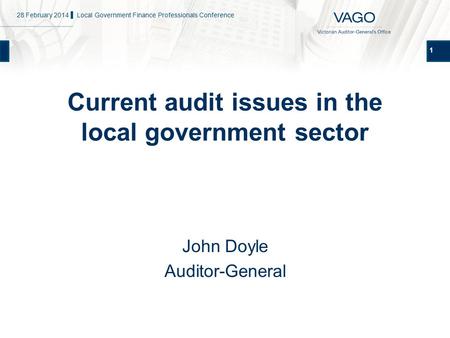 1 Current audit issues in the local government sector John Doyle Auditor-General 28 February 2014 ▌ Local Government Finance Professionals Conference.