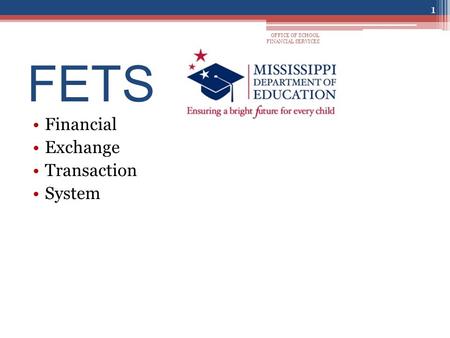 FETS Financial Exchange Transaction System OFFICE OF SCHOOL FINANCIAL SERVICES 1.