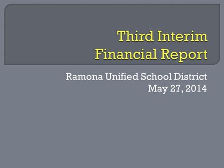 Ramona Unified School District May 27, 2014.  With the adoption of the Second Interim Report, Ramona Unified “self-qualified”  “Qualified” status means.