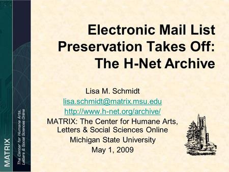 Electronic Mail List Preservation Takes Off: The H-Net Archive Lisa M. Schmidt  MATRIX: The Center.