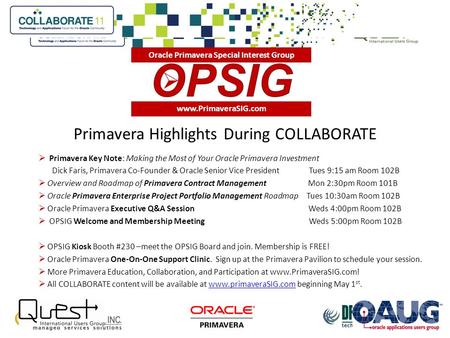 Primavera Highlights During COLLABORATE  Primavera Key Note: Making the Most of Your Oracle Primavera Investment Dick Faris, Primavera Co-Founder & Oracle.
