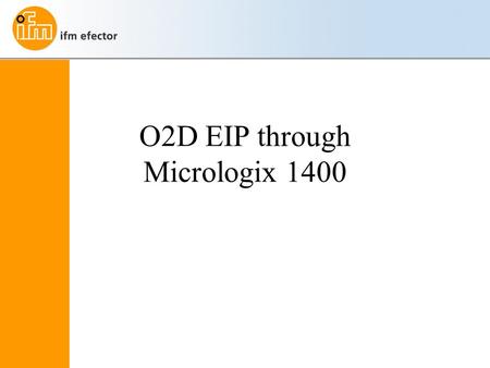 O2D EIP through Micrologix 1400. Requirements O2D must have firmware 1047 or higher for Ethernet IP communication Object Recognition Software version.