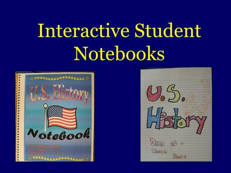Interactive Student Notebooks. Notebook Common Attributes Left-Side spiral bound Minimum of 100 sheets Three-hole punched Bring to every class Organizational.
