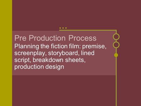 Pre Production Process Planning the fiction film: premise, screenplay, storyboard, lined script, breakdown sheets, production design.