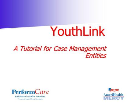 YouthLink A Tutorial for Case Management Entities.
