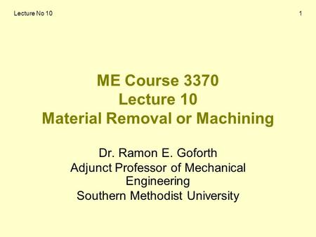 ME Course 3370 Lecture 10 Material Removal or Machining