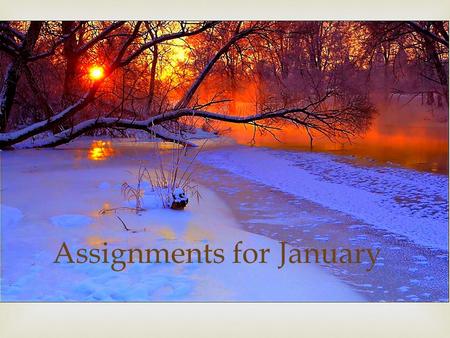 Assignments for January.  Quiet Reading Vocabulary: Notebook check, Friday, 1/9 4 Words (well done) for a score of 3. 2 additional words (6 total), your.