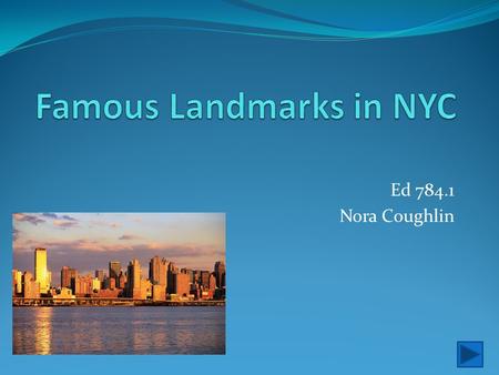 Ed 784.1 Nora Coughlin. Unit-Famous Landmarks In NYC Lesson 1- What is a Landmark?What is a Landmark? Lesson 2-Statue of LibertyStatue of Liberty Lesson.