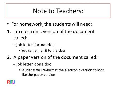 Note to Teachers: For homework, the students will need: 1. an electronic version of the document called: – job letter format.doc You can e-mail it to the.