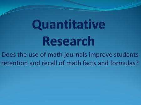 Does the use of math journals improve students retention and recall of math facts and formulas?