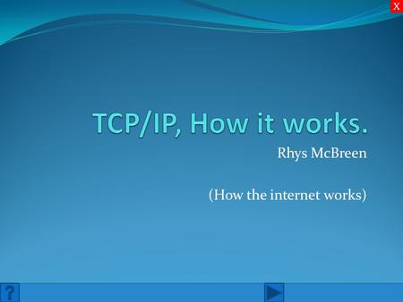 Rhys McBreen (How the internet works) X. Contents The Layers and what they do IP Addressing X.