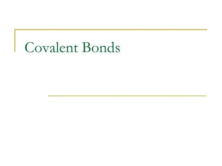 Covalent Bonds. How Covalent Bonds Form Atoms can become more stable by sharing electrons. The chemical bond formed when two atoms share electrons is.