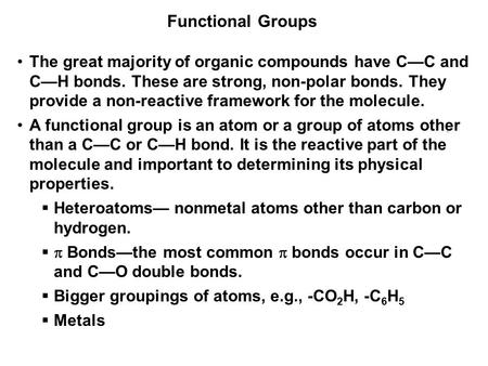 Functional Groups The great majority of organic compounds have C—C and C—H bonds. These are strong, non-polar bonds. They provide a non-reactive framework.