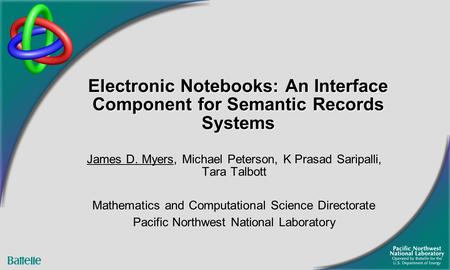 Electronic Notebooks: An Interface Component for Semantic Records Systems James D. Myers, Michael Peterson, K Prasad Saripalli, Tara Talbott Mathematics.