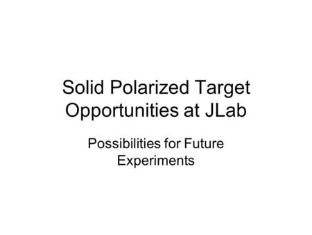 Solid Polarized Target Opportunities at JLab Possibilities for Future Experiments.