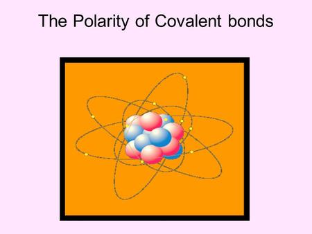 The Polarity of Covalent bonds