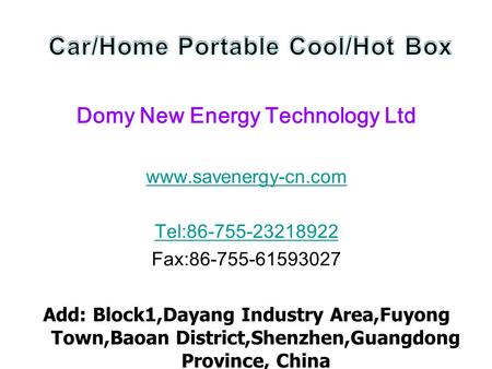 Domy New Energy Technology Ltd www.savenergy-cn.com Tel:86-755-23218922 Fax:86-755-61593027 Add: Block1,Dayang Industry Area,Fuyong Town,Baoan District,Shenzhen,Guangdong.